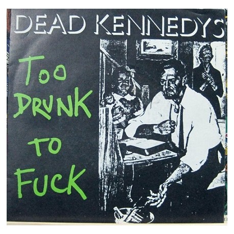 Dead Kennedys - Too Drunk To Fuck.