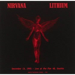Nirvana ‎– Lithium: December 13, 1993 Live At The Pier 48, Seattle.CD