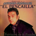 Antonio Gonzalez 'El Pescailla' ‎– El Patriarca De La Rumba