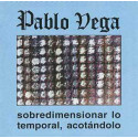 Pablo Vega ‎– Sobredimensionar Lo Temporal, Acotándolo