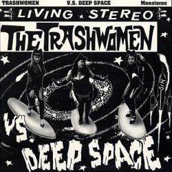 The Trashwomen ‎– The Trashwomen Vs. Deep Space.