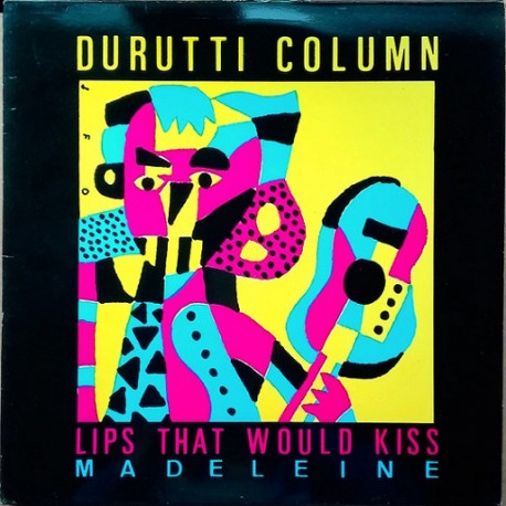 Durutti Column* ‎– Lips That Would Kiss