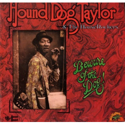 Hound Dog Taylor & The House Rockers – Beware Of The Dog!