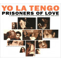 Yo La Tengo – Prisoners Of Love (A Smattering Of Scintillating Senescent Songs 1985-2003)