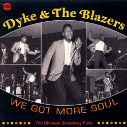 Dyke & The Blazers – We Got More Soul (The Ultimate Broadway Funk)