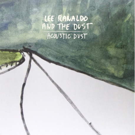 Lee Ranaldo And The Dust – Acoustic Dust Lee Ranaldo And The Dust – Acoustic Dust
