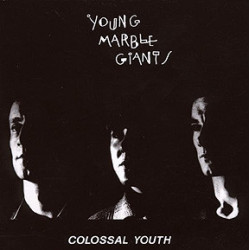 Young Marble Giants – Colossal Youth