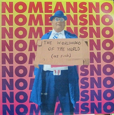 Nomeansno - The Worldhood Of The World (As Such)