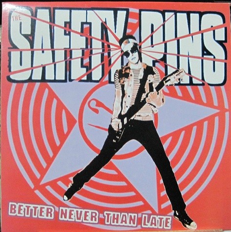 Safety Pins - Better Never Tha Late.