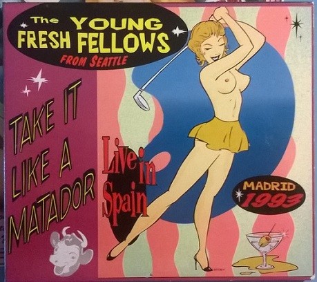 Young Fresh Fellows ‎– Take It Like A Matador - Live In Spain