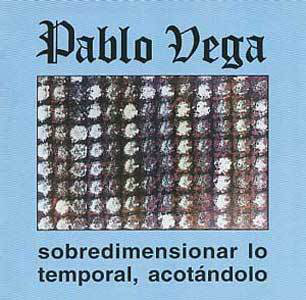 Pablo Vega ‎– Sobredimensionar Lo Temporal, Acotándolo