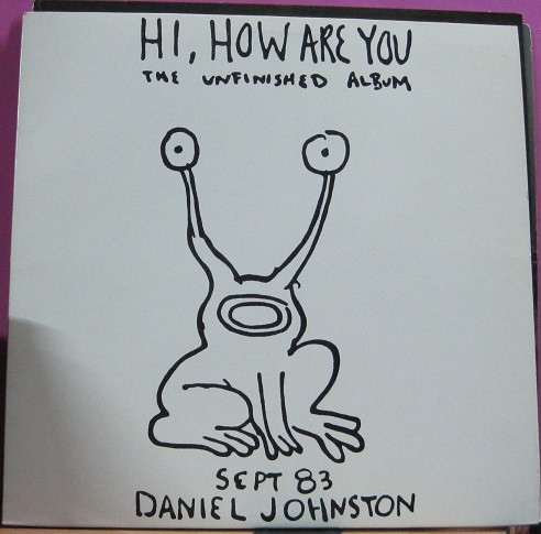 Daniel Johnston ‎– Hi, How Are You: The Unfinished Album