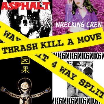 NK6 / Asphalt  / Wrecking Crew  / 因果 – Thrash Kill A Move - 4 Way Split.